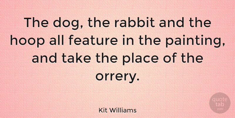 Kit Williams Quote About Dog, Rabbits, Painting: The Dog The Rabbit And...