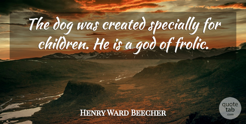 Henry Ward Beecher Quote About Dog, Children, Poodles: The Dog Was Created Specially...