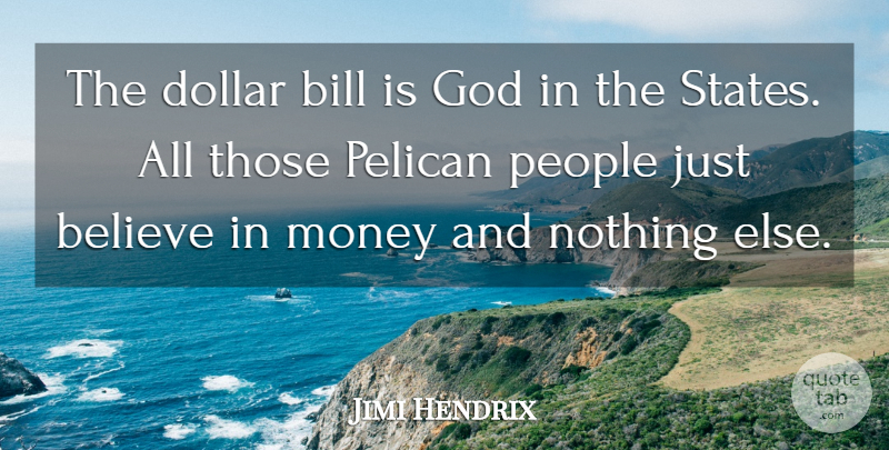Jimi Hendrix Quote About Believe, People, Dollars: The Dollar Bill Is God...