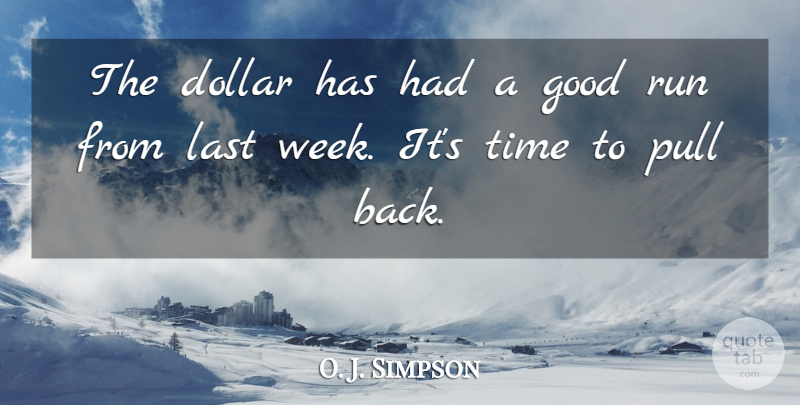 O. J. Simpson Quote About Dollar, Good, Last, Pull, Run: The Dollar Has Had A...