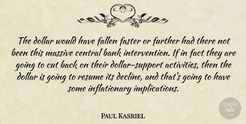 Paul Kasriel Quote About Bank, Central, Cut, Dollar, Fact: The Dollar Would Have Fallen...