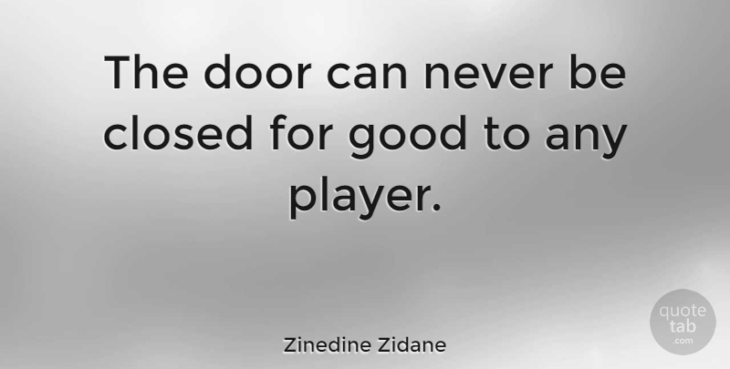 Zinedine Zidane Quote About Player, Doors: The Door Can Never Be...