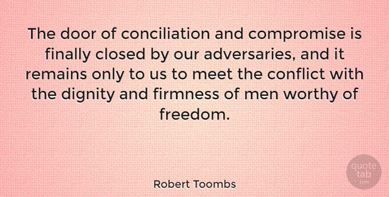 Robert Toombs Quote About Men, Doors, Dignity: The Door Of Conciliation And...