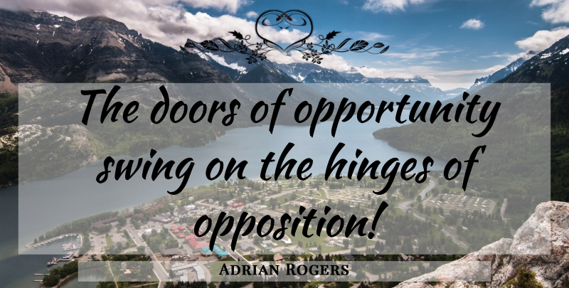 Adrian Rogers Quote About Opportunity, Doors, Swings: The Doors Of Opportunity Swing...