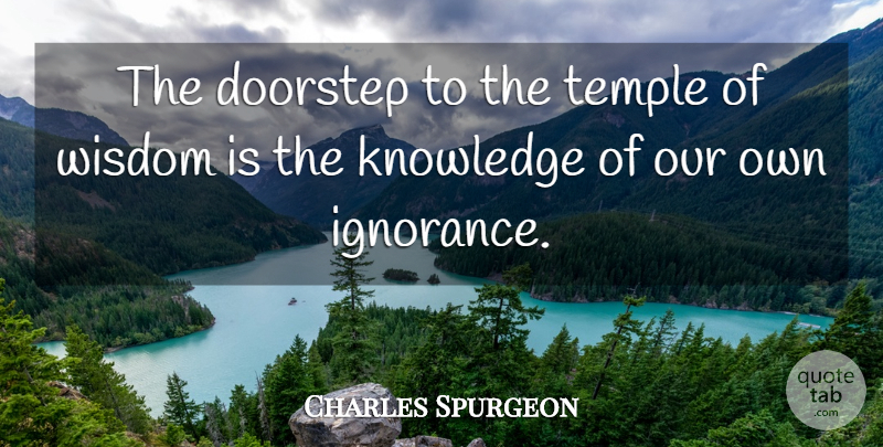 Charles Spurgeon Quote About Doorstep, Knowledge, Learning, Temple, Wisdom: The Doorstep To The Temple...