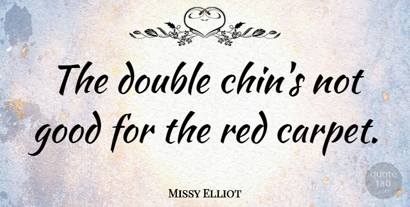 Missy Elliot Quote About Red, Carpet, Chins: The Double Chins Not Good...