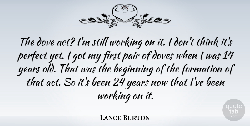 Lance Burton Quote About Thinking, Years, Perfect: The Dove Act Im Still...