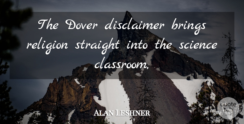 Alan Leshner Quote About Brings, Religion, Science, Straight: The Dover Disclaimer Brings Religion...