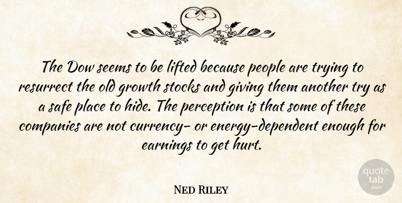 Ned Riley Quote About Companies, Earnings, Giving, Growth, Lifted: The Dow Seems To Be...