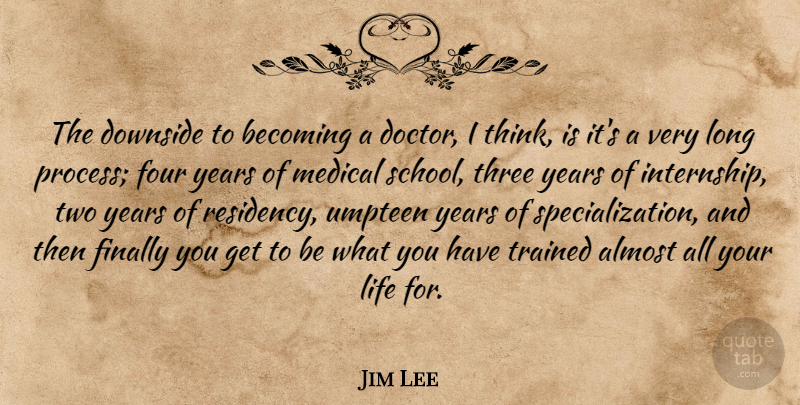 Jim Lee Quote About Almost, Becoming, Downside, Finally, Four: The Downside To Becoming A...