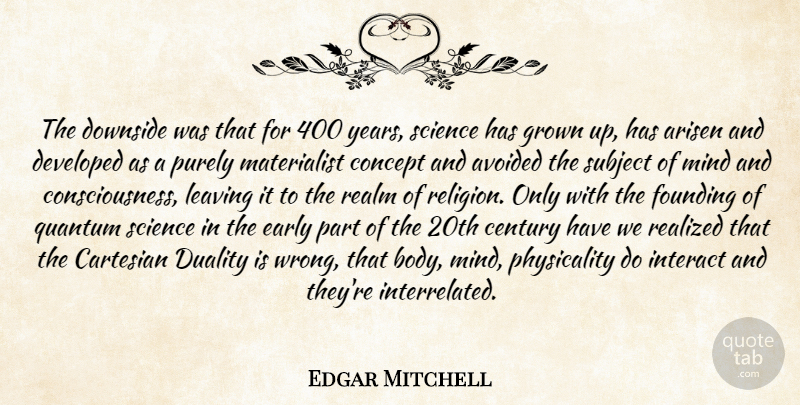 Edgar Mitchell Quote About Years, Leaving, Mind: The Downside Was That For...
