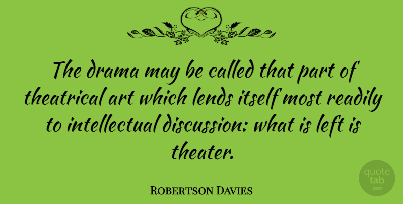 Robertson Davies Quote About Art, Drama, Intellectual: The Drama May Be Called...