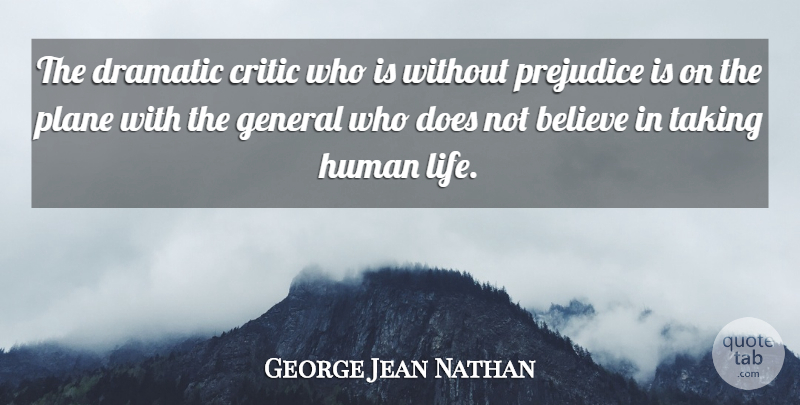 George Jean Nathan Quote About Believe, Doe, Prejudice: The Dramatic Critic Who Is...