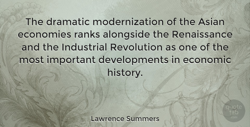 Lawrence Summers Quote About Important, Asian, Development: The Dramatic Modernization Of The...