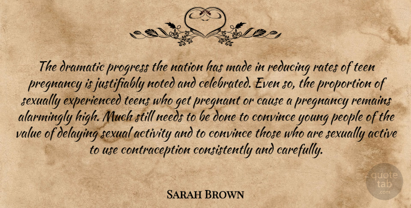 Sarah Brown Quote About Active, Activity, Cause, Convince, Dramatic: The Dramatic Progress The Nation...