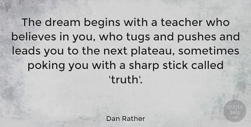 Dan Rather Quote About Thank You, Education, Dream: The Dream Begins With A...
