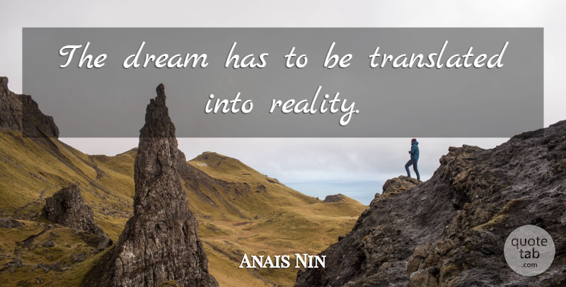 Anais Nin Quote About Dream, Reality: The Dream Has To Be...