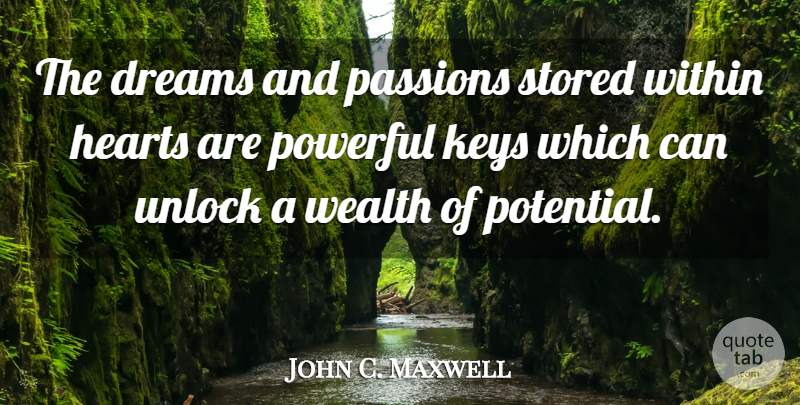 John C. Maxwell Quote About Leadership, Dream, Powerful: The Dreams And Passions Stored...