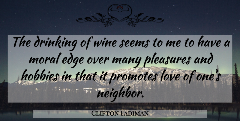 Clifton Fadiman Quote About Drinking, Wine, Hobbies: The Drinking Of Wine Seems...