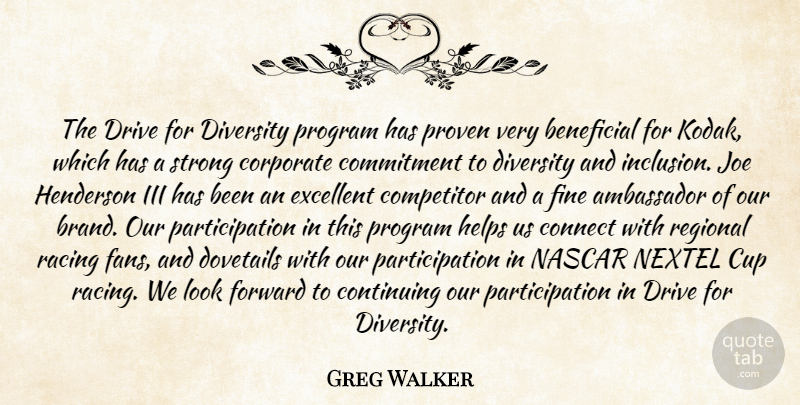 Greg Walker Quote About Ambassador, Beneficial, Commitment, Competitor, Connect: The Drive For Diversity Program...