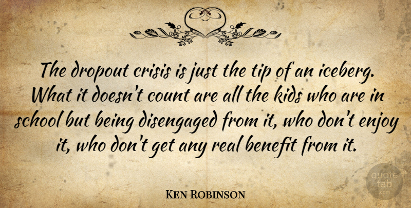 Ken Robinson Quote About Educational, Real, School: The Dropout Crisis Is Just...