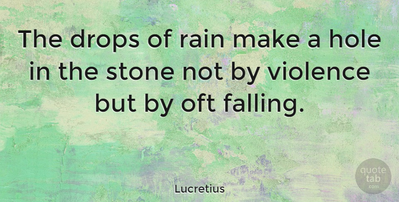 Lucretius Quote About Wisdom, Perseverance, Determination: The Drops Of Rain Make...