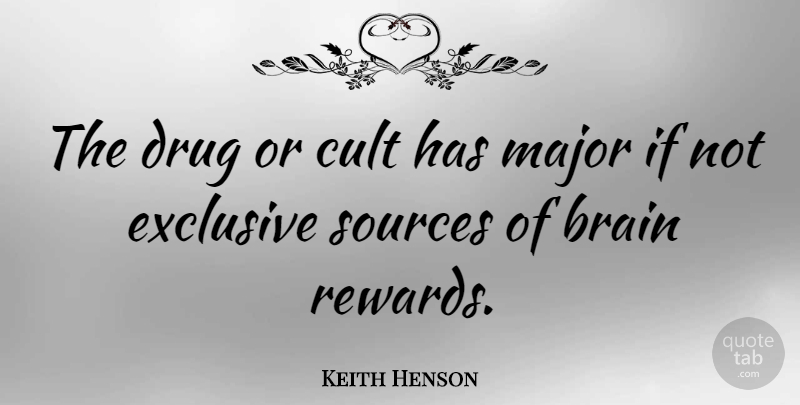Keith Henson Quote About Exclusive, Major, Sources: The Drug Or Cult Has...
