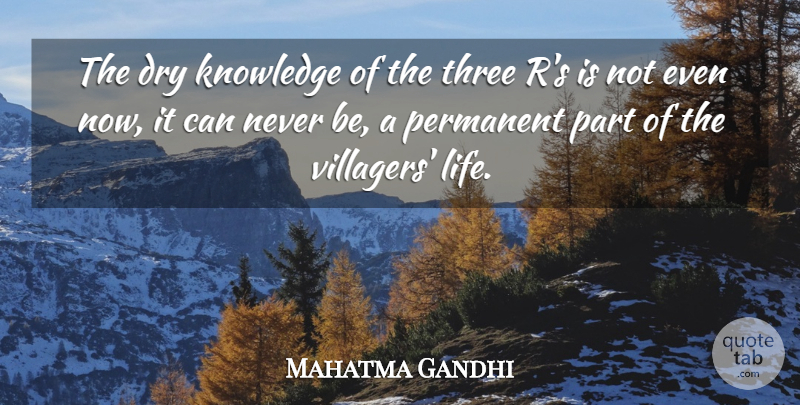 Mahatma Gandhi Quote About Knowledge, Three, Dry: The Dry Knowledge Of The...