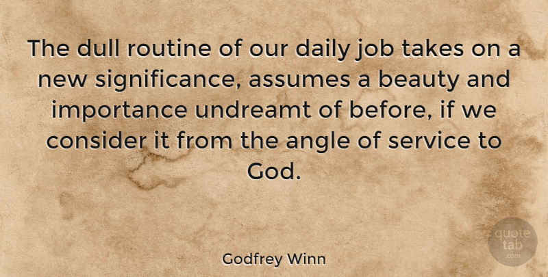 Godfrey Winn Quote About Angle, Assumes, Beauty, Consider, Dull: The Dull Routine Of Our...