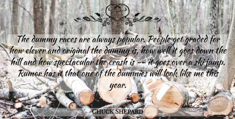 Chuck Shepard Quote About Clever, Crash, Dummy, Goes, Hill: The Dummy Races Are Always...