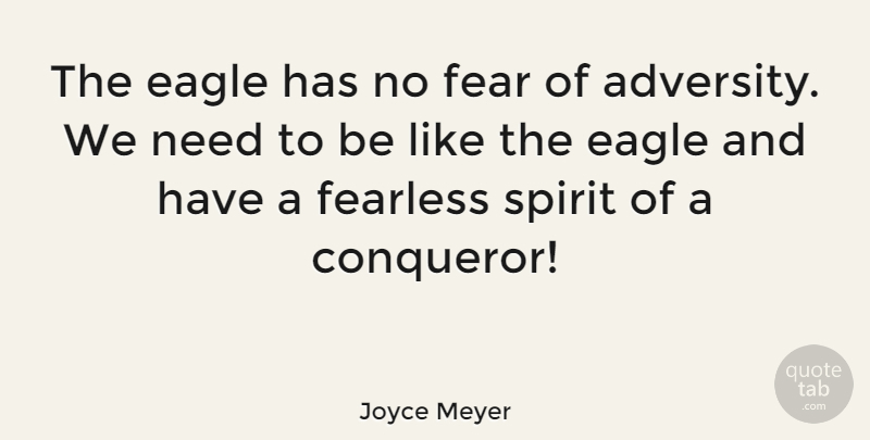 Joyce Meyer Quote About Motivational, Adversity, Eagles: The Eagle Has No Fear...