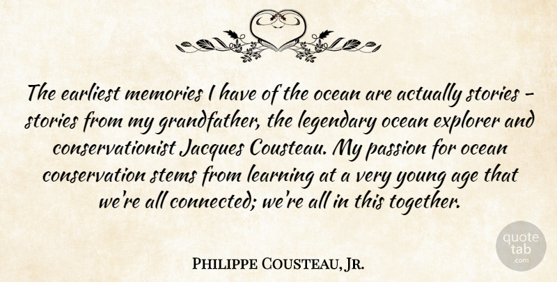 Philippe Cousteau, Jr. Quote About Age, Earliest, Explorer, Jacques, Learning: The Earliest Memories I Have...