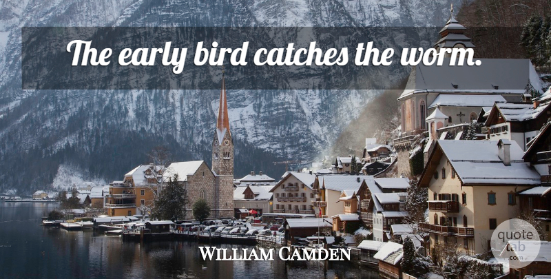 William Camden Quote About Wisdom, Italian, Bird: The Early Bird Catches The...
