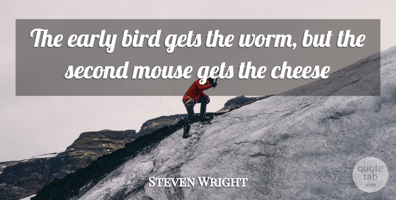 Steven Wright Quote About Funny, Witty, Time: The Early Bird Gets The...