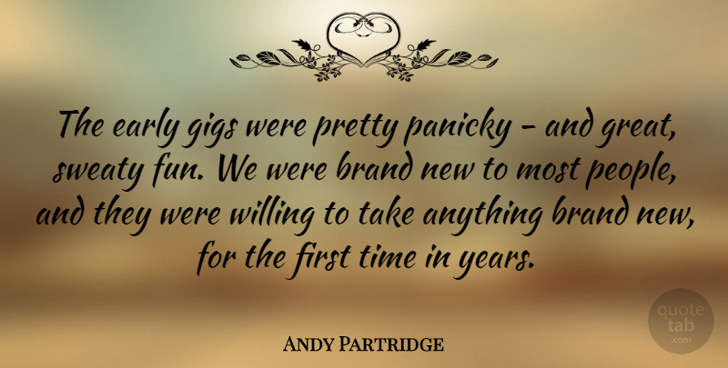 Andy Partridge Quote About Fun, Years, People: The Early Gigs Were Pretty...