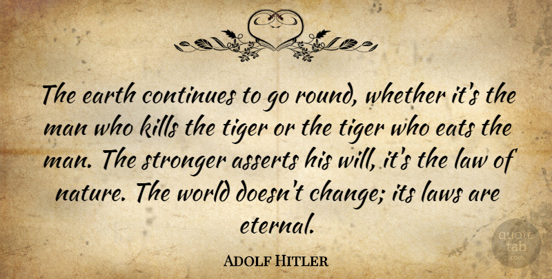 Adolf Hitler Quote About Men, Law, Stronger: The Earth Continues To Go...