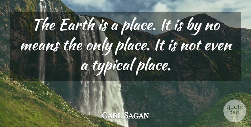 Carl Sagan Quote About Mean, Typical, Earth: The Earth Is A Place...