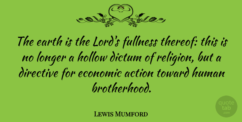 Lewis Mumford Quote About Brotherhood, Earth, Action: The Earth Is The Lords...