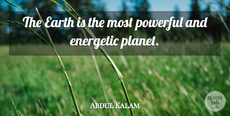 Abdul Kalam Quote About Powerful, Earth, Planets: The Earth Is The Most...