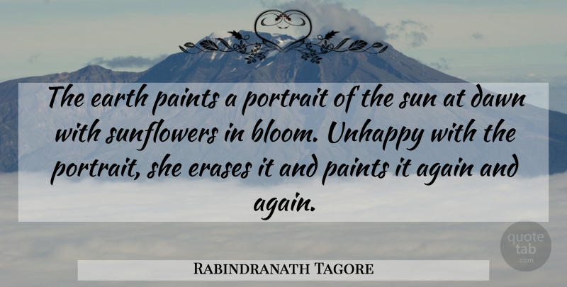 Rabindranath Tagore Quote About Unhappy, Sunflower, Earth: The Earth Paints A Portrait...