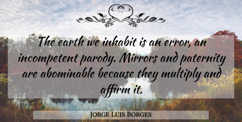 Jorge Luis Borges Quote About Errors, Mirrors, Earth: The Earth We Inhabit Is...