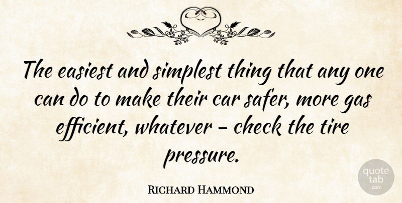 Richard Hammond Quote About Car, Pressure, Tire: The Easiest And Simplest Thing...