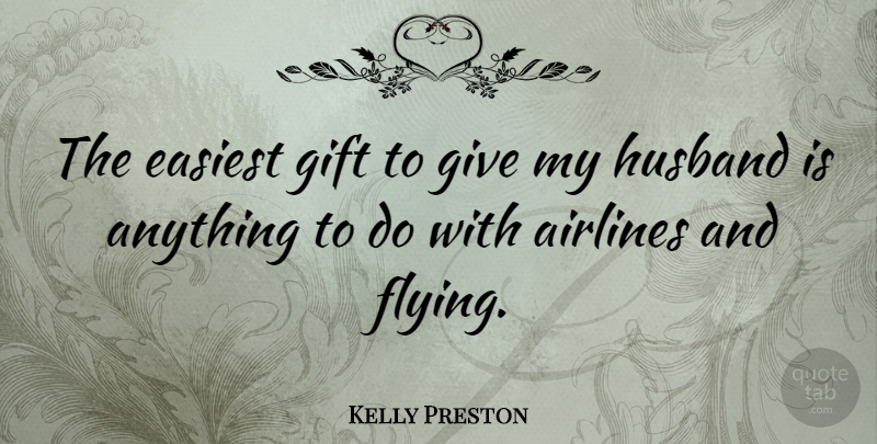 Kelly Preston Quote About Husband, Giving, Flying: The Easiest Gift To Give...
