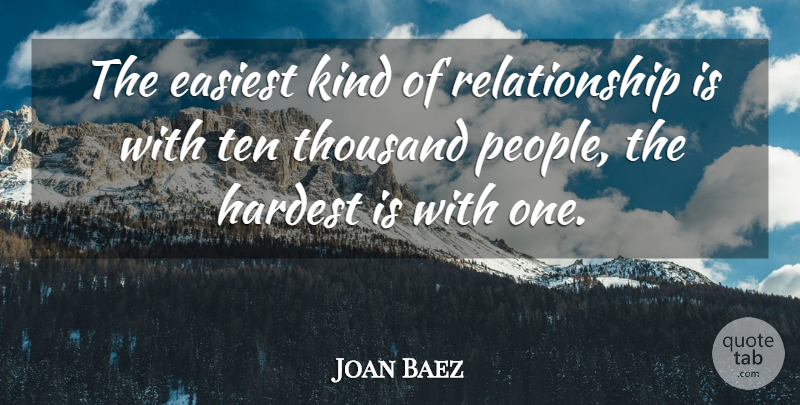 Joan Baez Quote About Easiest, Hardest, Relationship, Ten, Thousand: The Easiest Kind Of Relationship...