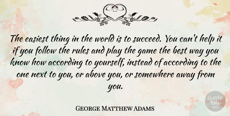 George Matthew Adams Quote About Games, Play, World: The Easiest Thing In The...