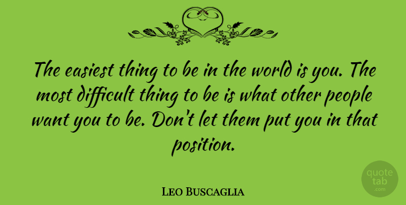 Leo Buscaglia Quote About Inspirational, Life, Spiritual: The Easiest Thing To Be...