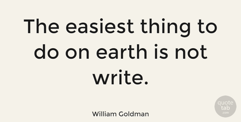 William Goldman Quote About American Novelist: The Easiest Thing To Do...