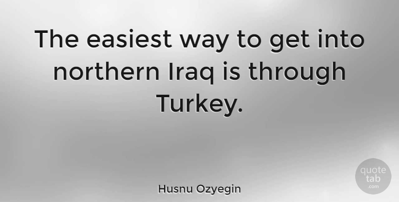 Husnu Ozyegin Quote About undefined: The Easiest Way To Get...