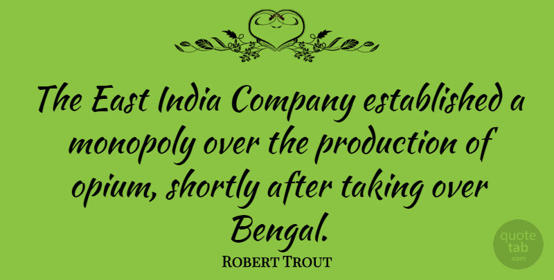 Robert Trout Quote About India, East, Monopoly: The East India Company Established...