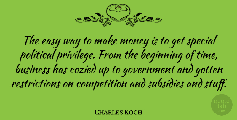 Charles Koch Quote About Government, Political, Competition: The Easy Way To Make...